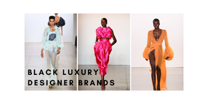 BLACK LUXURY FASHION BRANDS TO SUPPORT